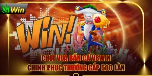 Chơi Vua Bắn Cá V8WIN, Chinh Phục Thưởng Gấp 500 Lần