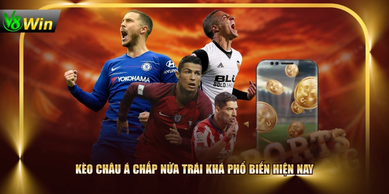 Kèo châu Á chấp nửa trái khá phổ biến hiện nay 