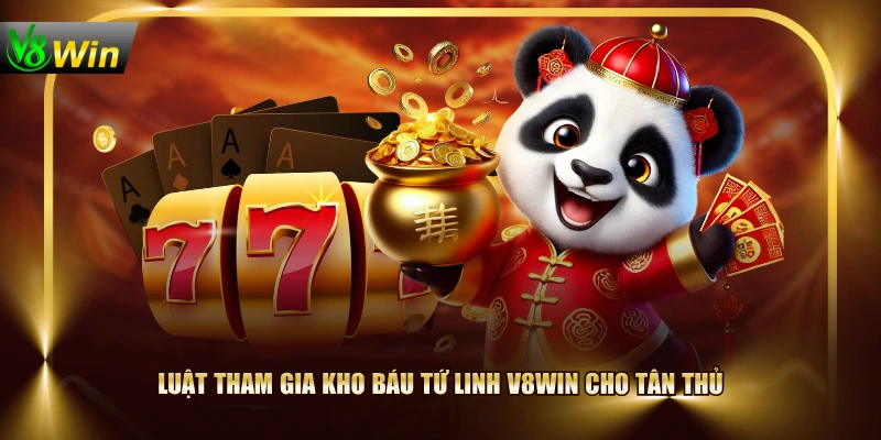Kho Báu Tứ Linh V8WIN Đa Tính Năng, Tỷ Lệ Thưởng X200 4 Kho Báu Tứ Linh V8WIN Đa Tính Năng, Tỷ Lệ Thưởng X200 Luật tham gia Kho Báu Tứ Linh V8WIN cho tân thủ